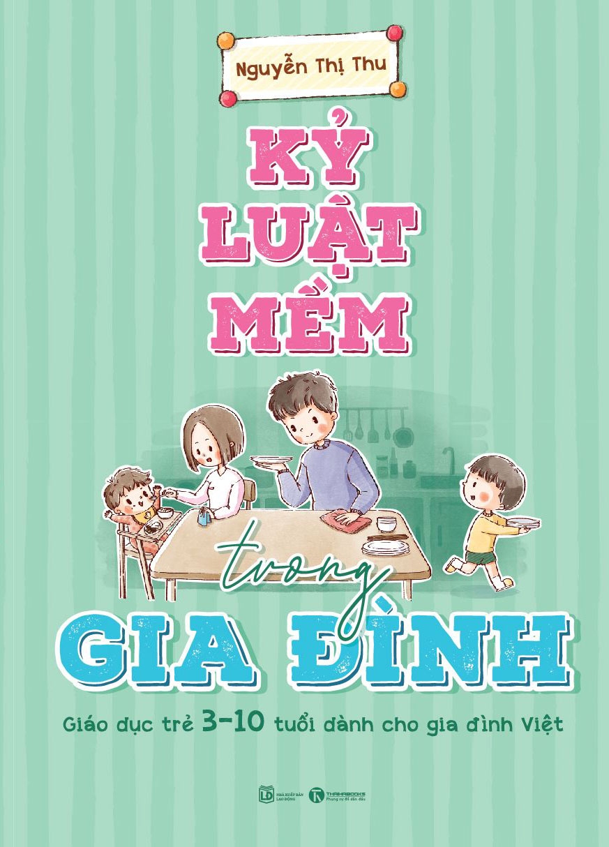 Kỷ Luật Mềm Trong Gia Đình: Giáo Dục Trẻ 3 - 10 Tuổi Dành Cho Gia Đình Việt - Tặng Kèm Sổ Tay PDF