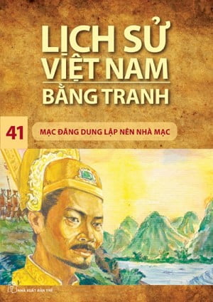 Lịch Sử Việt Nam Bằng Tranh (Tập 41) – Mạc Đăng Dung Lập Nên Nhà Mạc