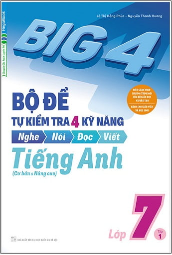 Big 4 Bộ Đề Tự Kiểm Tra Kỹ Năng Nghe Nói Đọc Viết Cơ Bản Và Nâng Cao Tiếng Anh Lớp 7