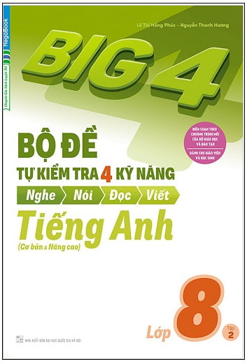 Big 4 Bộ Đề Tự Kiểm Tra Kỹ Năng Nghe Nói Đọc Viết Cơ Bản Và Nâng Cao Tiếng Anh Lớp 8