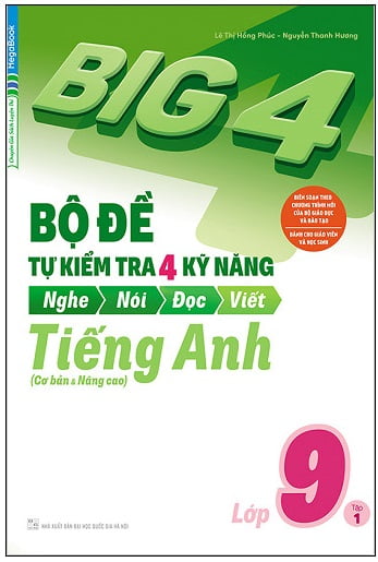 Big 4 Bộ Đề Tự Kiểm Tra Kỹ Năng Nghe Nói Đọc Viết Cơ Bản Và Nâng Cao Tiếng Anh Lớp 9