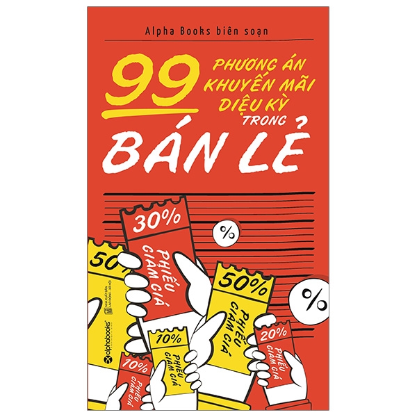 99 Phương Án Khuyến Mãi Diệu Kỳ Trong Bán Lẻ (Tái Bản 2019)