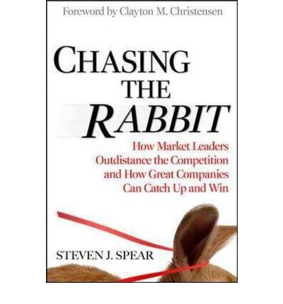 Chasing the Rabbit: How Market Leaders Outdistance the Competition and ...