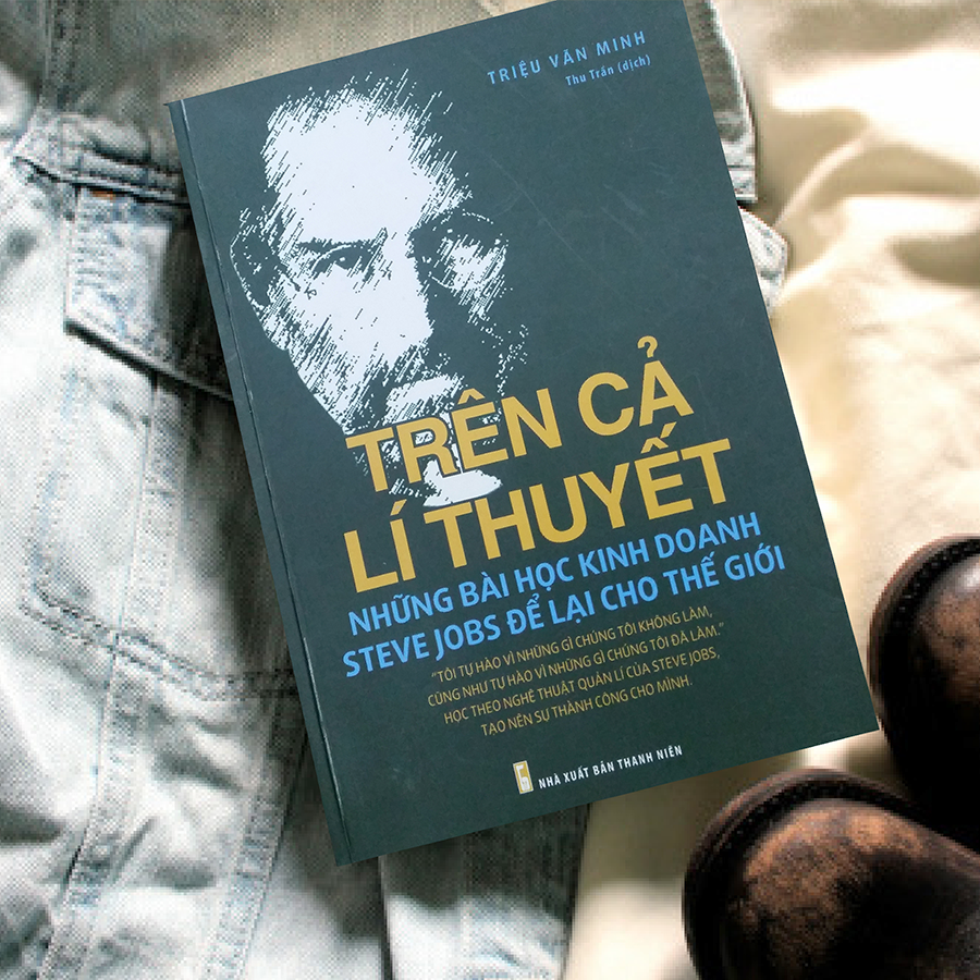 Trên Cả Lý Thuyết Những Bài Học Kinh Doanh Steve Jobs Để Lại Cho Thế Giới PDF Trên Cả Lý Thuyết Những Bài Học Kinh Doanh Steve Jobs Để Lại Cho Thế Giới PDF