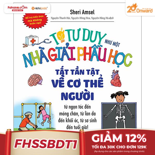 Tớ Tư Duy Như Một Nhà Giải Phẫu Học - Tất Tần Tật Về Cơ Thể Người (Tái Bản 2024)