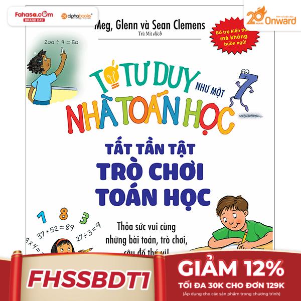 Tớ Tư Duy Như Một Nhà Toán Học - Tất Tần Tật Trò Chơi Toán Học (Tái Bản 2024)
