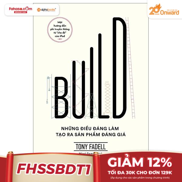 Build - Những Điều Đáng Làm Tạo Ra Sản Phẩm Đáng Giá