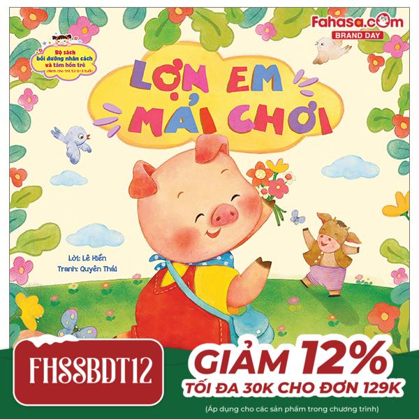 Bộ Sách Bồi Dưỡng Nhân Cách Và Tâm Hồn Trẻ - Lợn Em Mải Chơi (Dành Cho Trẻ Từ 0-3 Tuổi)