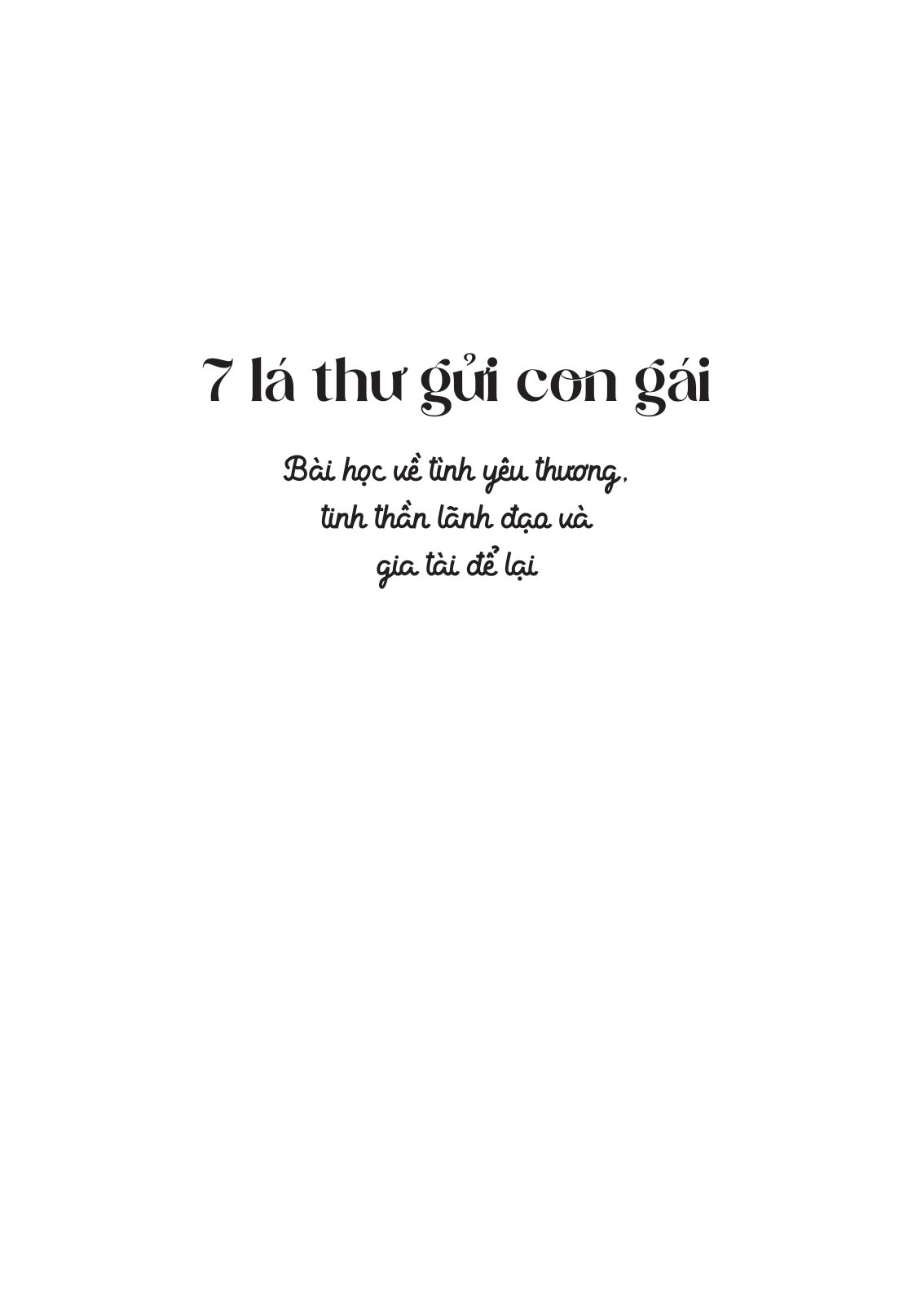7 Lá Thư Gửi Con Gái: Bài Học Về Tình Yêu Thương, Tinh Thần Lãnh Đạo Và Gia Tài Để Lại PDF