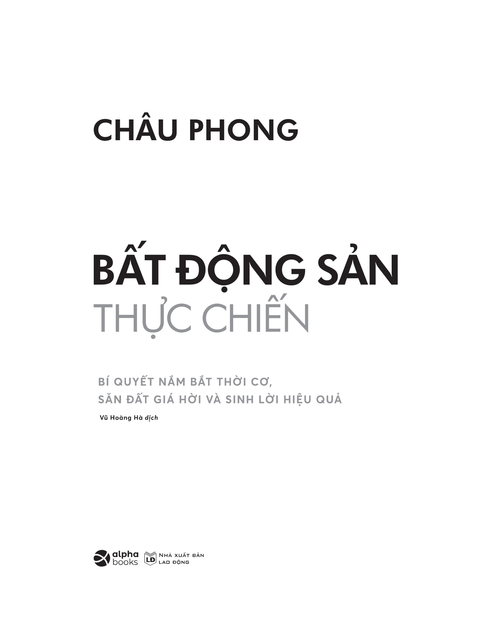 Bất Động Sản Thực Chiến - Bí Quyết Nắm Bắt Thời Cơ, Săn Đất Giá Hời Và Sinh Lời Hiệu Quả PDF