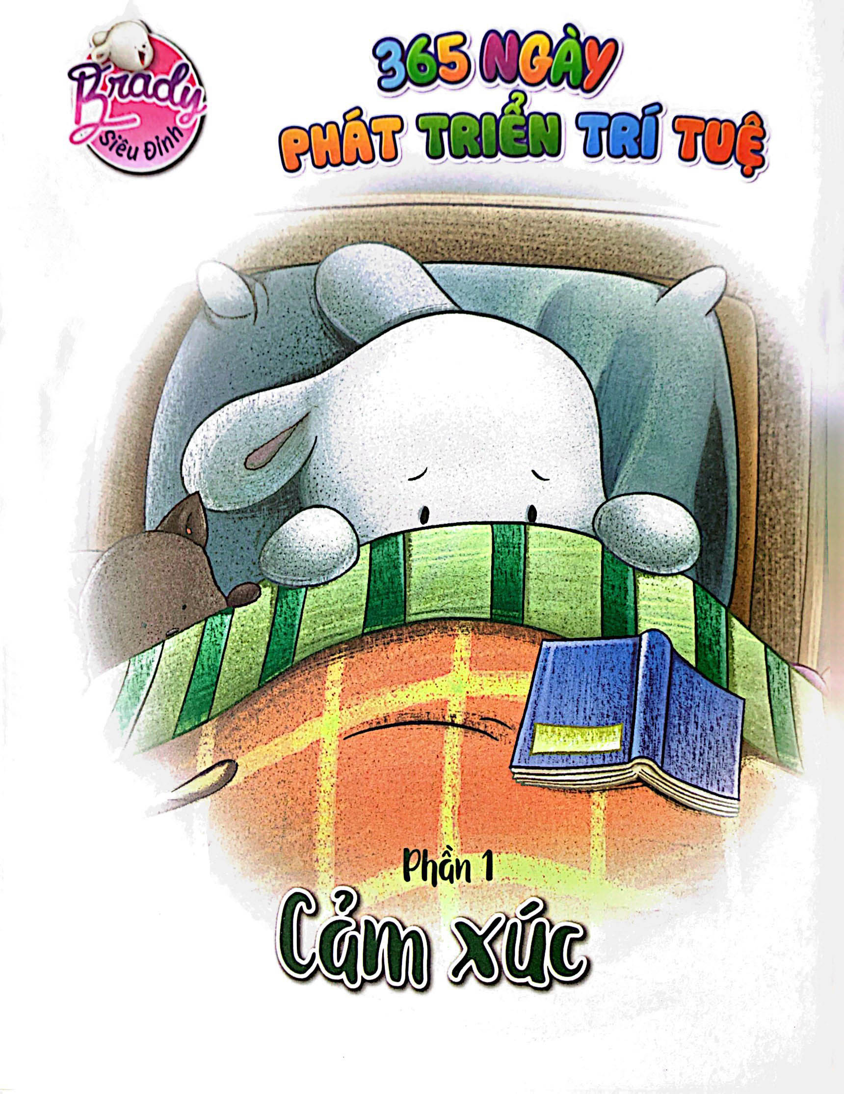 Brady Siêu Đỉnh - 365 Ngày Phát Triển Trí Tuệ - Level 3 - Cảm Xúc Và Cách Ứng Xử Tốt PDF đọc ebook online, epub online, nghe sách nói audio miễn phí. Tải sách Brady Siêu Đỉnh - 365 Ngày Phát Triển Trí Tuệ - Level 3 - Cảm Xúc Và Cách Ứng Xử Tốt PDF đọc ebook online, epub online, nghe sách nói audio miễn phí.