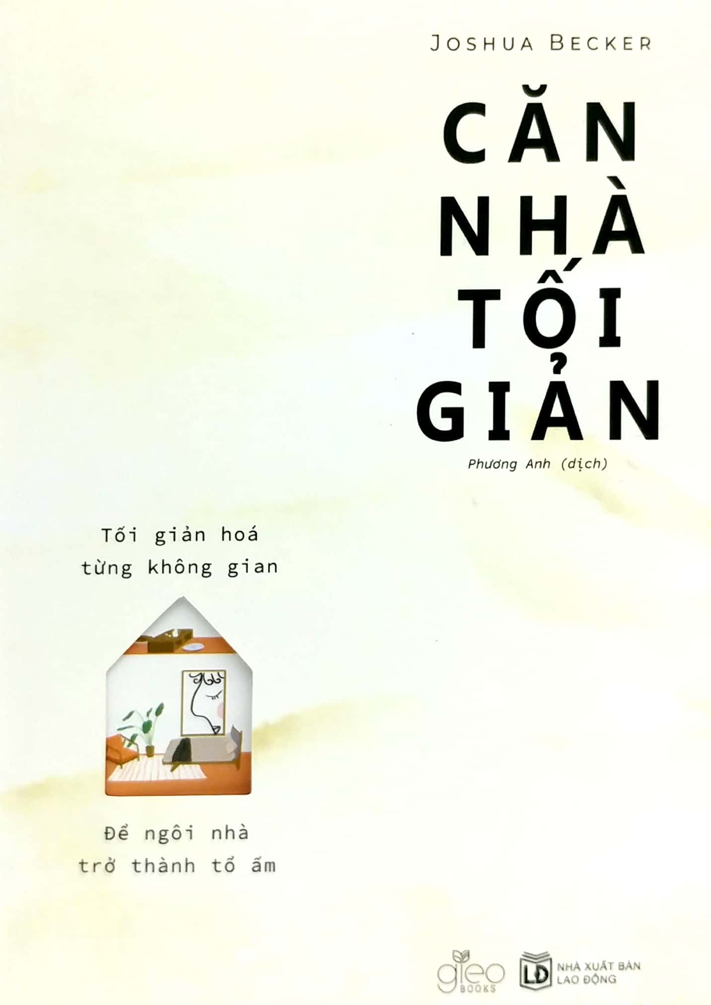 Căn Nhà Tối Giản - Tối Giản Hóa Từng Không Gian, Để Ngôi Nhà Trở Thành Tổ Ấm PDF đọc ebook online, epub online, nghe sách nói audio miễn phí.
