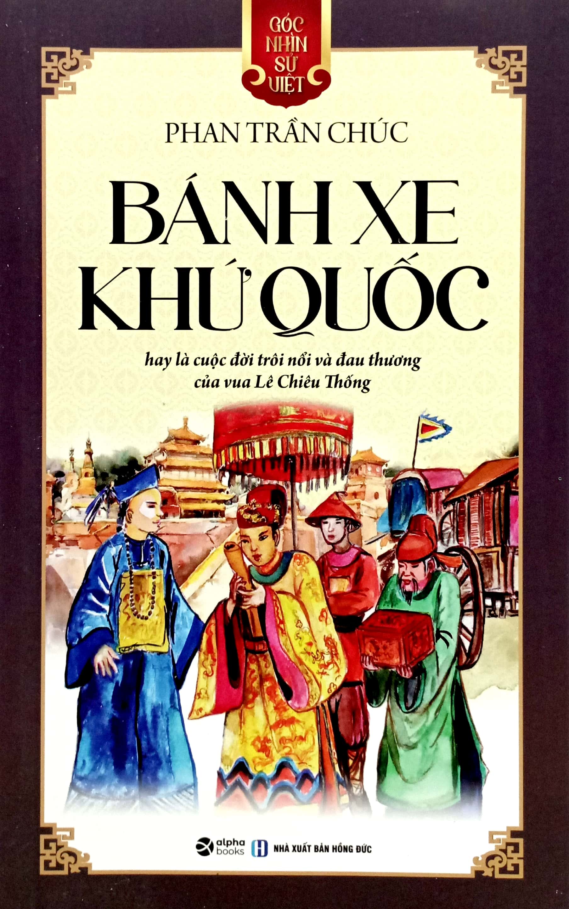 Góc Nhìn Sử Việt - Bánh Xe Khứ Quốc PDF Góc Nhìn Sử Việt - Bánh Xe Khứ Quốc PDF