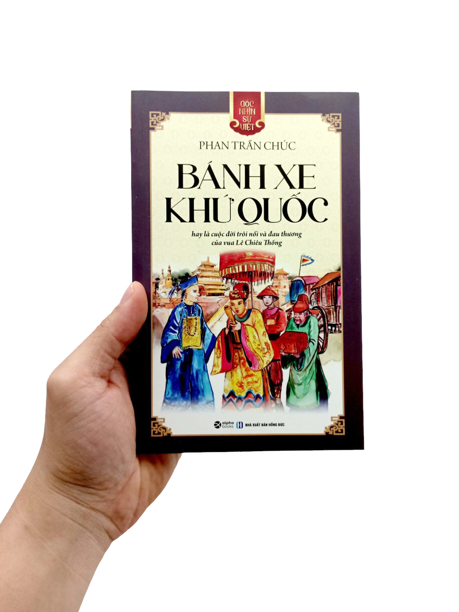 Góc Nhìn Sử Việt - Bánh Xe Khứ Quốc PDF Góc Nhìn Sử Việt - Bánh Xe Khứ Quốc PDF