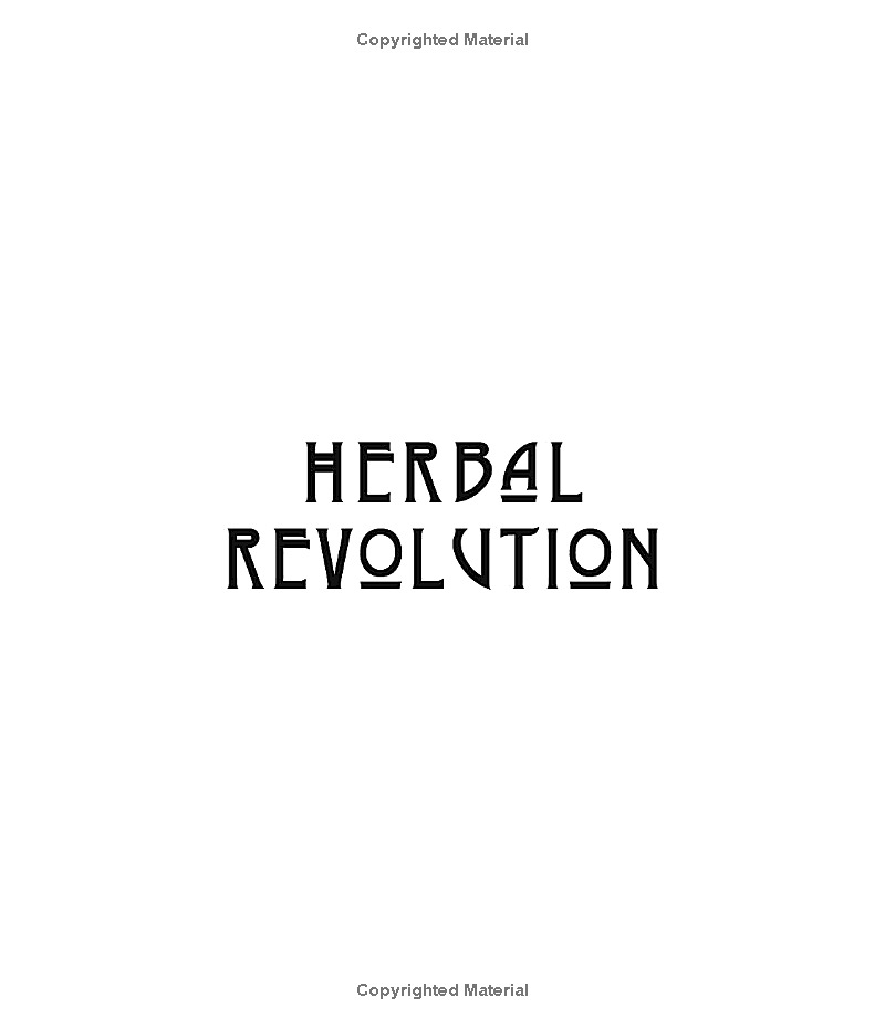 Herbal Revolution 65+ Recipes For Teas, Elixirs, Tinctures, Syrups