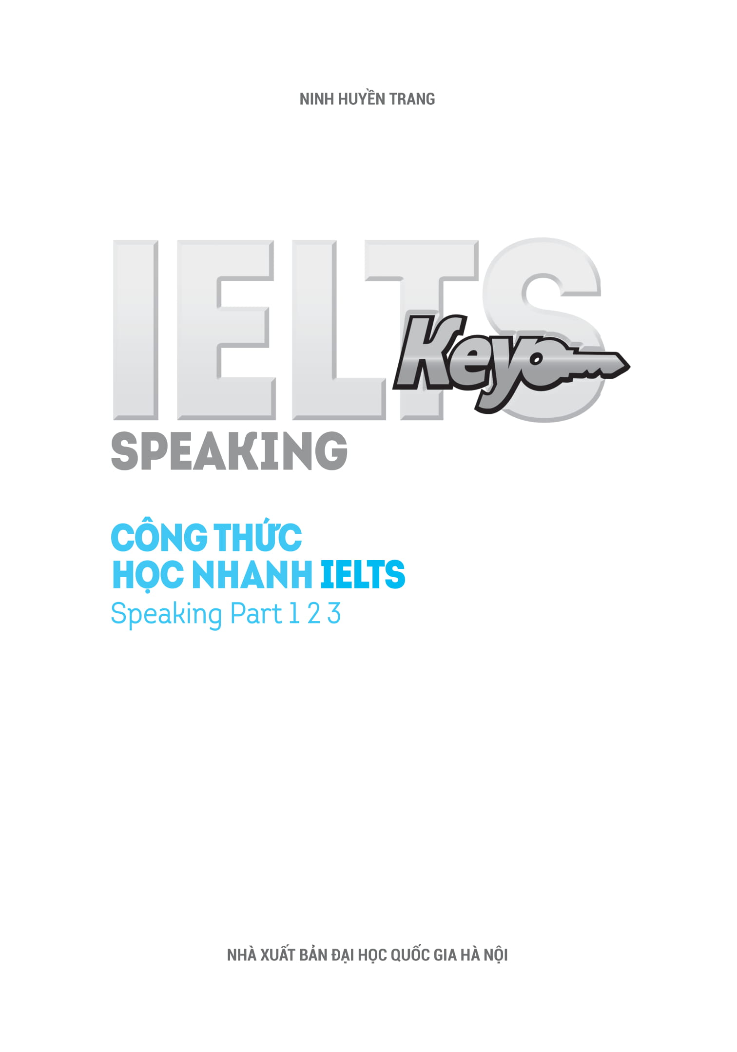 IELTS KEY SPEAKING - Công Thức Học Nhanh IELTS - Speaking Part 1, 2, 3 PDF IELTS KEY SPEAKING - Công Thức Học Nhanh IELTS - Speaking Part 1, 2, 3 PDF