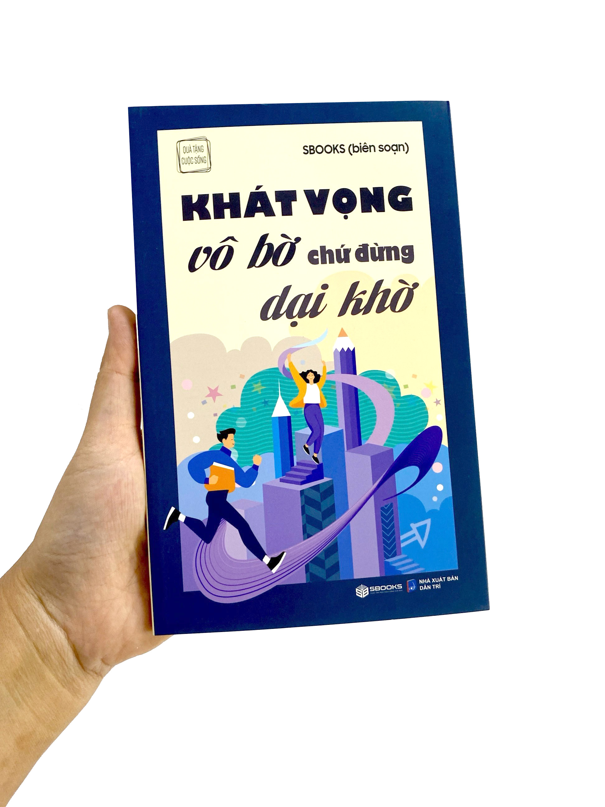 Khát Vọng Vô Bờ Chứ Đừng Dại Khờ PDF Khát Vọng Vô Bờ Chứ Đừng Dại Khờ PDF