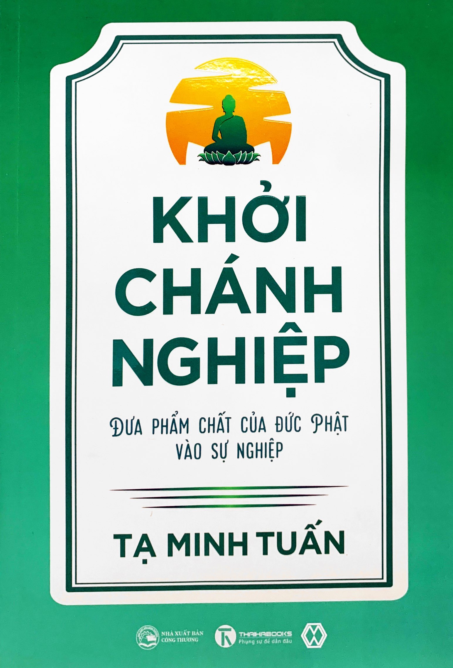 Khởi Chánh Nghiệp: Đưa Phẩm Chất Của Đức Phật Vào Sự Nghiệp PDF Khởi Chánh Nghiệp: Đưa Phẩm Chất Của Đức Phật Vào Sự Nghiệp PDF
