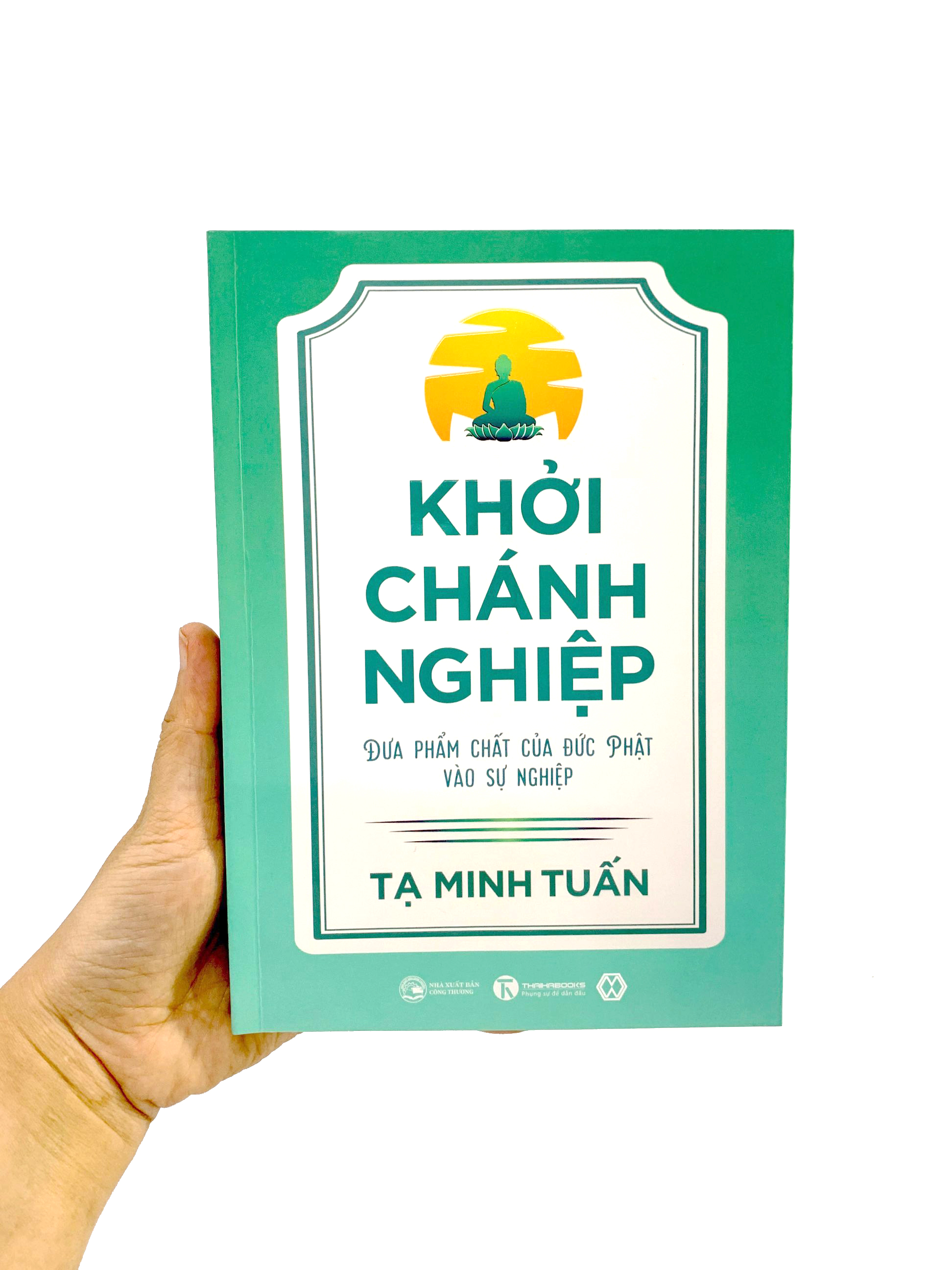 Khởi Chánh Nghiệp: Đưa Phẩm Chất Của Đức Phật Vào Sự Nghiệp PDF Khởi Chánh Nghiệp: Đưa Phẩm Chất Của Đức Phật Vào Sự Nghiệp PDF
