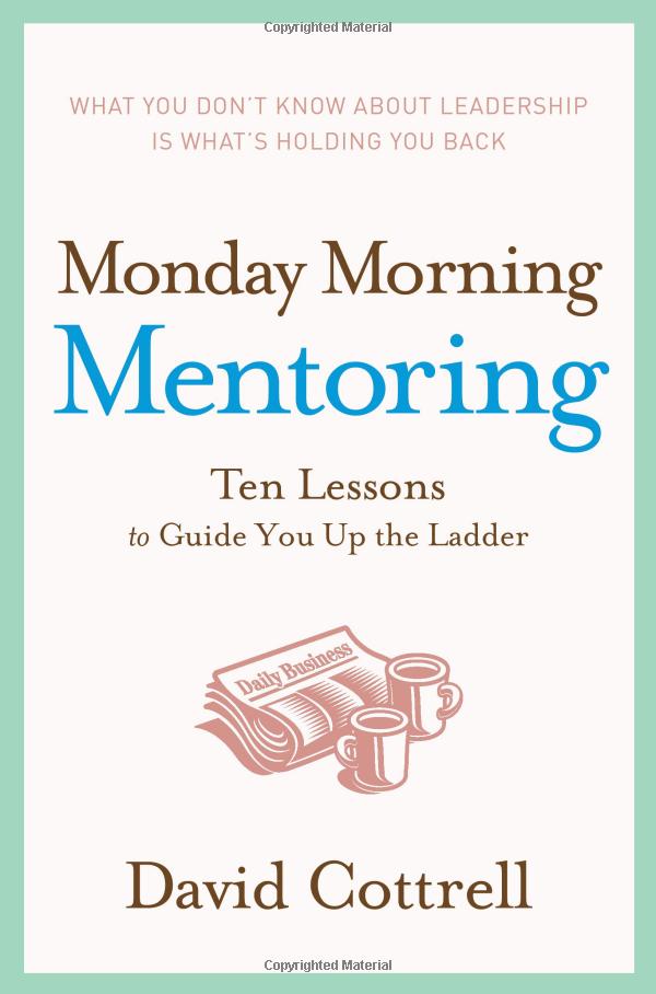 Monday Morning Mentoring: Ten Lessons To Guide You Up The Ladder ...