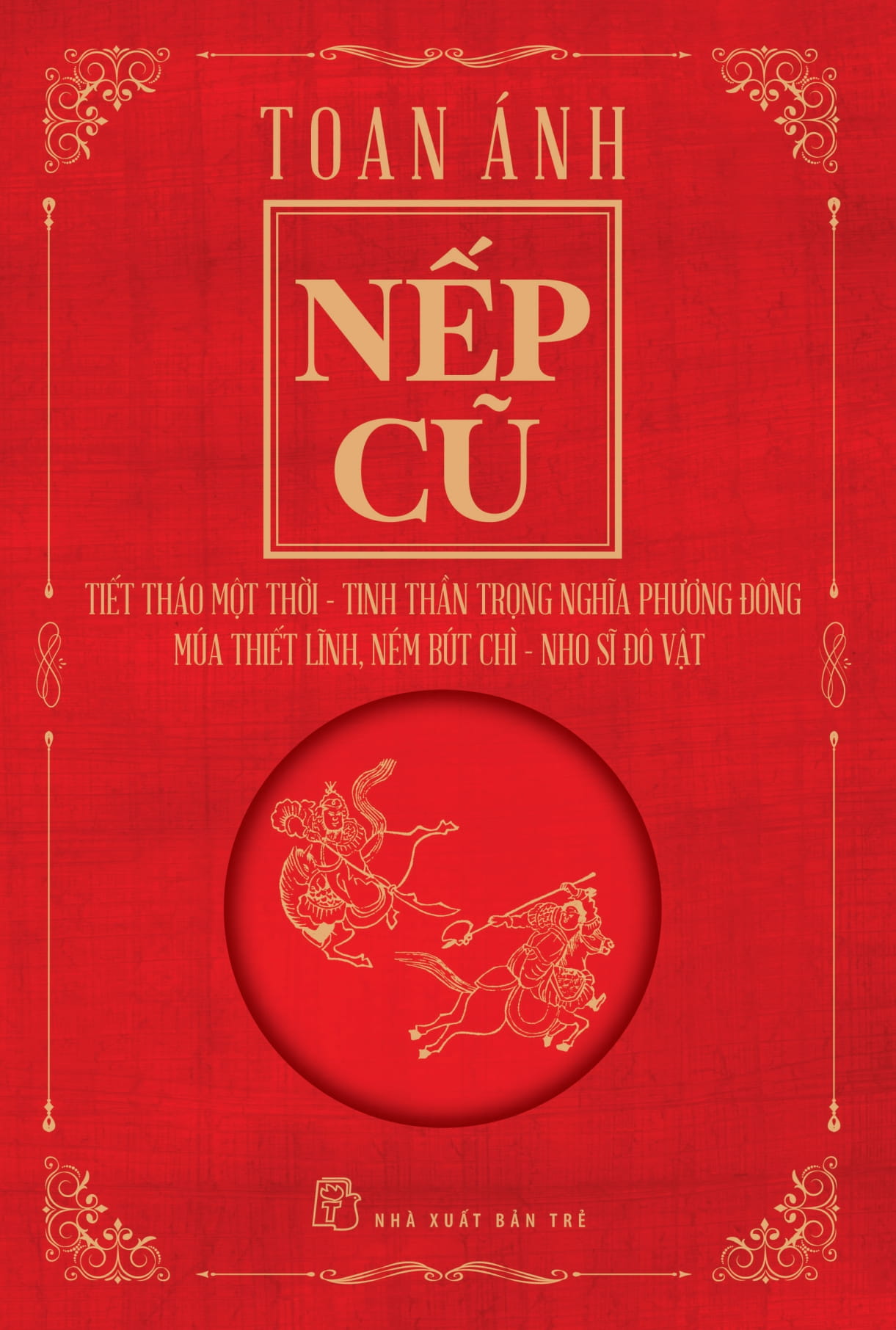 Nếp Cũ - Tiết Tháo Một Thời - Tinh Thần Trọng Nghĩa Phương Đông - Múa Thiết Lĩnh, Ném Bút Chì - Nho Sĩ Đô Vật PDF Nếp Cũ - Tiết Tháo Một Thời - Tinh Thần Trọng Nghĩa Phương Đông - Múa Thiết Lĩnh, Ném Bút Chì - Nho Sĩ Đô Vật PDF