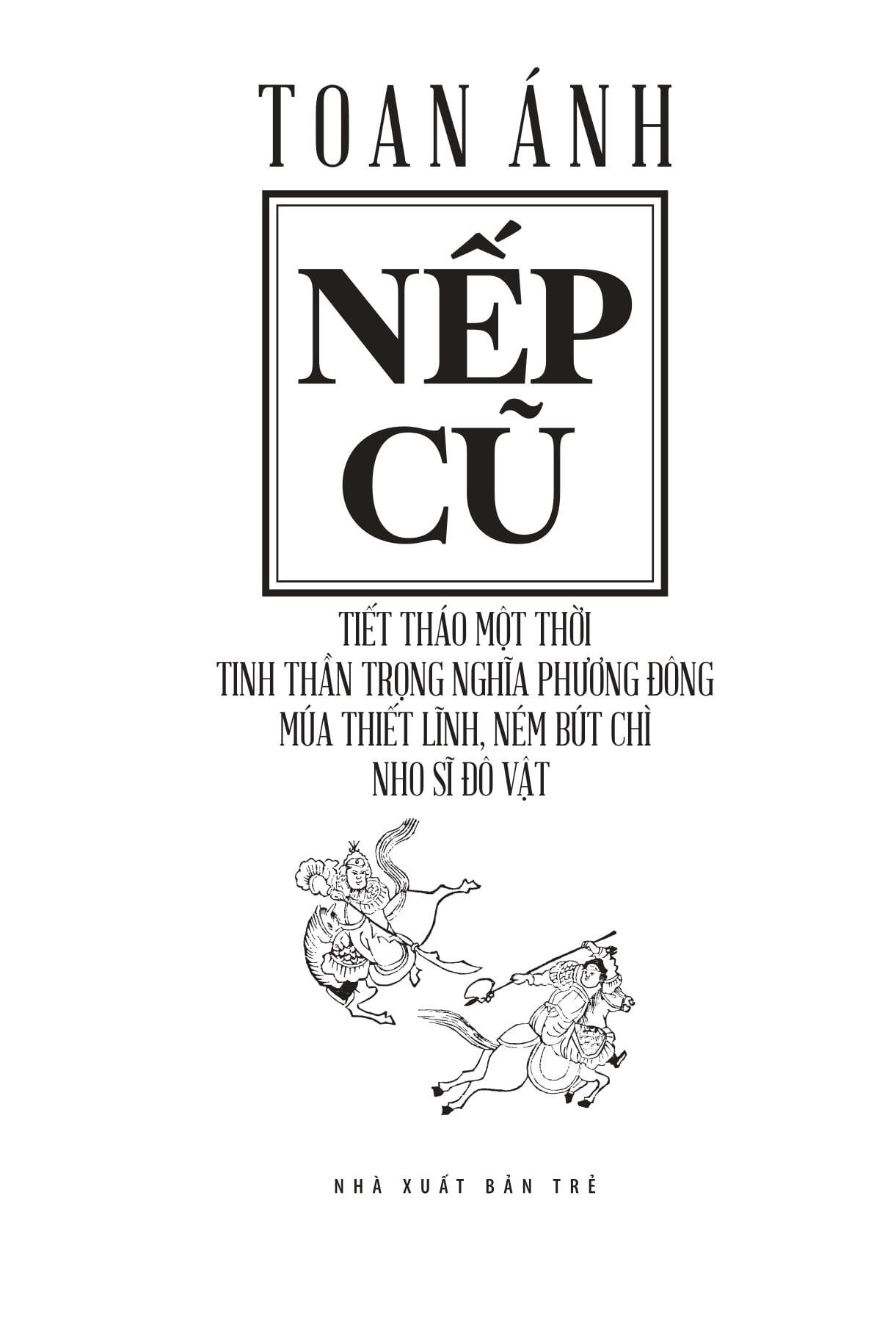 Nếp Cũ - Tiết Tháo Một Thời - Tinh Thần Trọng Nghĩa Phương Đông - Múa Thiết Lĩnh, Ném Bút Chì - Nho Sĩ Đô Vật PDF Nếp Cũ - Tiết Tháo Một Thời - Tinh Thần Trọng Nghĩa Phương Đông - Múa Thiết Lĩnh, Ném Bút Chì - Nho Sĩ Đô Vật PDF