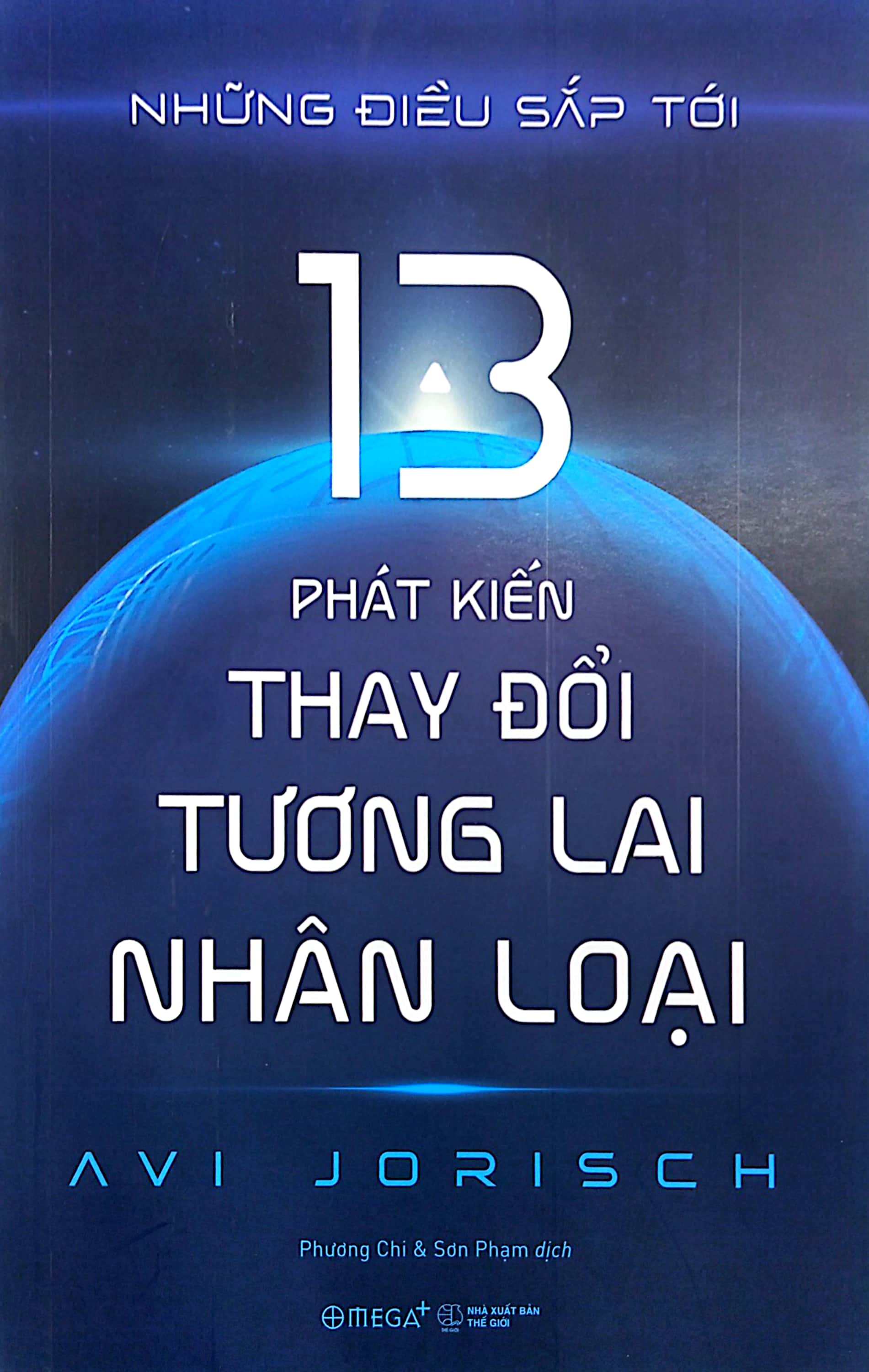 Những Điều Sắp Tới - 13 Phát Kiến Thay Đổi Tương Lai Nhân Loại PDF Những Điều Sắp Tới - 13 Phát Kiến Thay Đổi Tương Lai Nhân Loại PDF