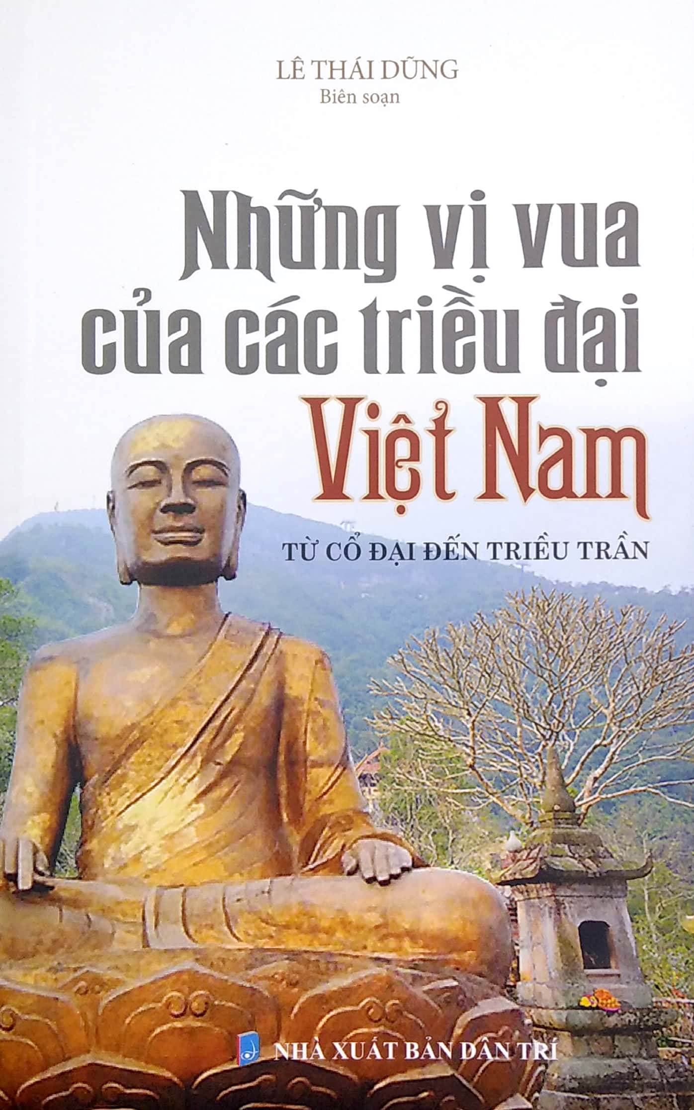 Những Vị Vua Các Triều Đại Việt Nam - Từ Cổ Đại Đến Triều Trần PDF Những Vị Vua Các Triều Đại Việt Nam - Từ Cổ Đại Đến Triều Trần PDF