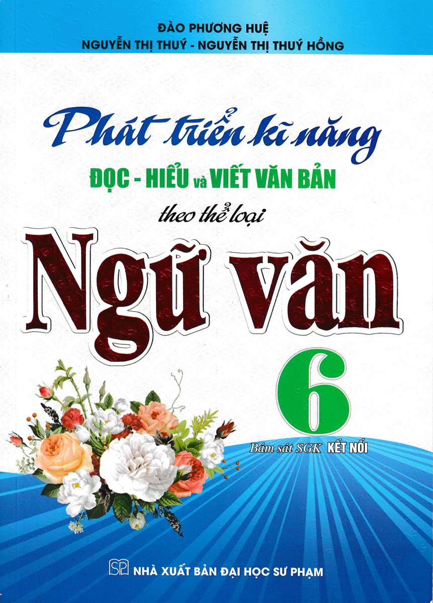 Phát Triển Kĩ Năng Đọc-Hiểu Và Viết Văn Bản Theo Thể Loại Ngữ Văn 6 (Bám Sát SGK Kết Nối Tri Thức Với Cuộc Sống) PDF đọc ebook online, epub online, nghe sách nói audio miễn phí.