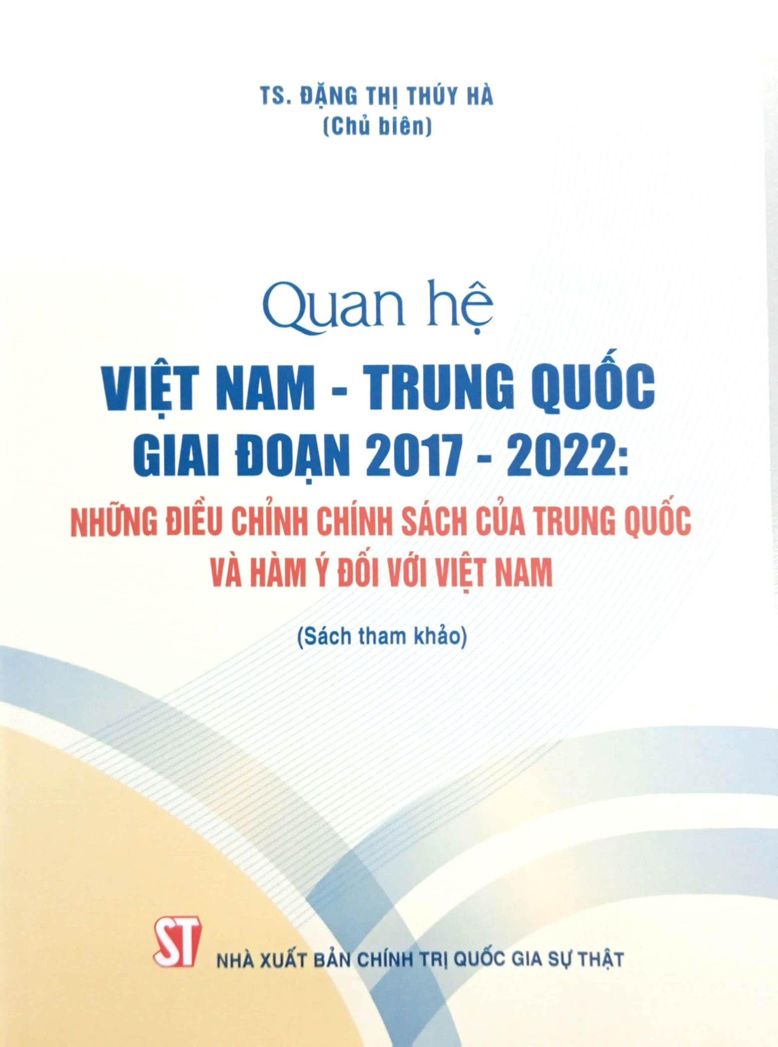Quan Hệ Việt Nam-Trung Quốc Giai Đoạn 2017-2022: Những Điều Chỉnh Chính Sách Của Trung Quốc Và Hàm Ý Đối Với Việt Nam PDF đọc ebook online, epub online, nghe sách nói audio miễn phí. Tải sách Quan Hệ Việt Nam-Trung Quốc Giai Đoạn 2017-2022: Những Điều Chỉnh Chính Sách Của Trung Quốc Và Hàm Ý Đối Với Việt Nam PDF đọc ebook online, epub online, nghe sách nói audio miễn phí.