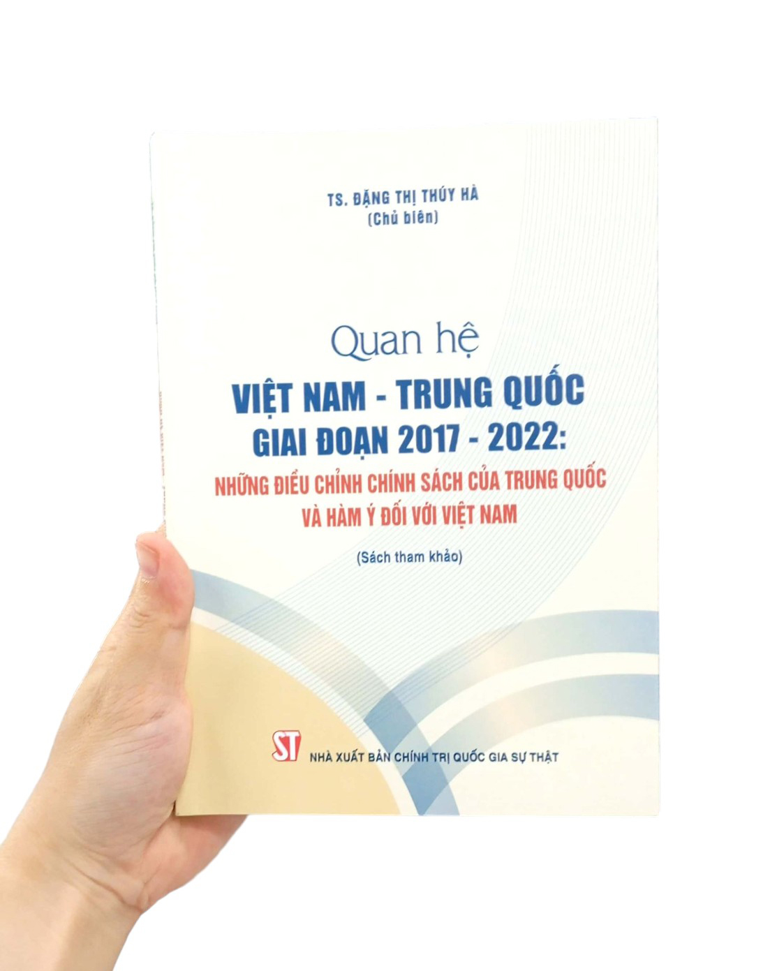 Quan Hệ Việt Nam-Trung Quốc Giai Đoạn 2017-2022: Những Điều Chỉnh Chính Sách Của Trung Quốc Và Hàm Ý Đối Với Việt Nam PDF đọc ebook online, epub online, nghe sách nói audio miễn phí. Tải sách Quan Hệ Việt Nam-Trung Quốc Giai Đoạn 2017-2022: Những Điều Chỉnh Chính Sách Của Trung Quốc Và Hàm Ý Đối Với Việt Nam PDF đọc ebook online, epub online, nghe sách nói audio miễn phí.