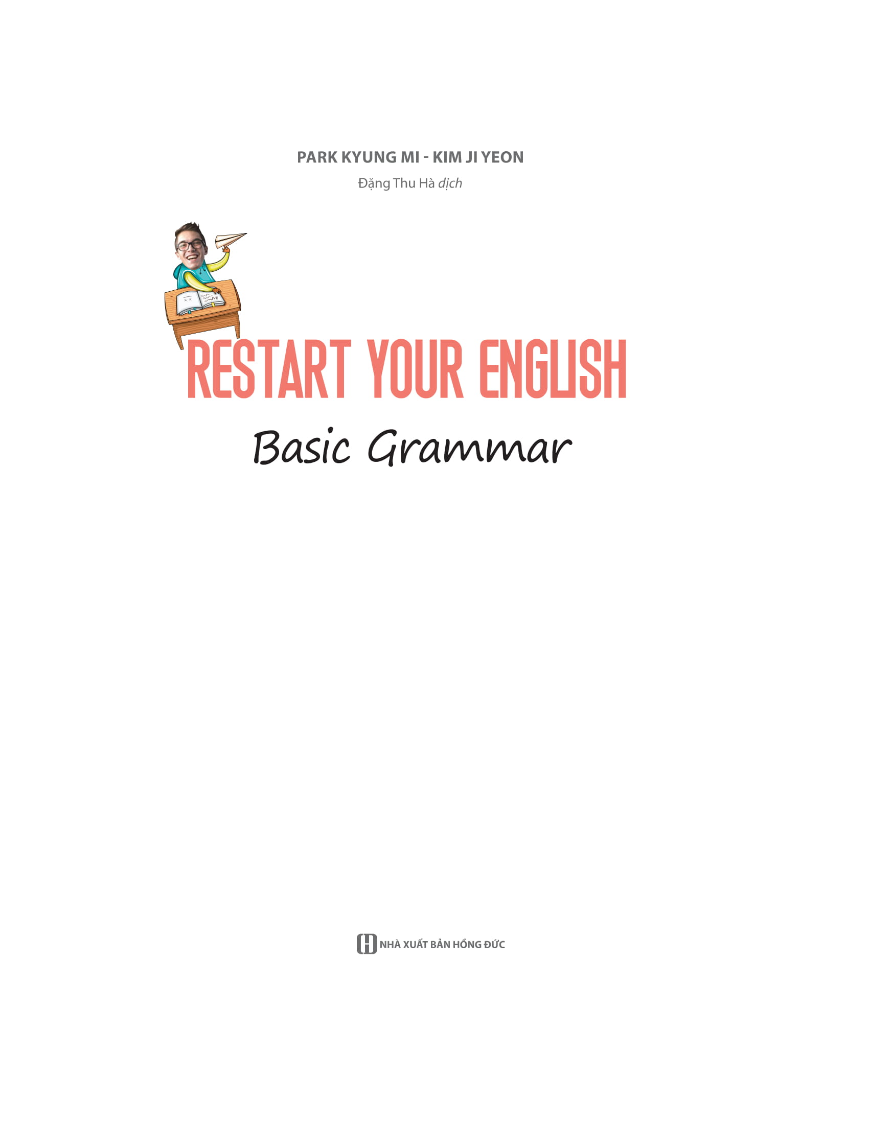 Restart Your English - Basic Grammar - Yêu Lại Tiếng Anh Từ Đầu PDF đọc ebook online, epub online, nghe sách nói audio miễn phí. Tải sách Restart Your English - Basic Grammar - Yêu Lại Tiếng Anh Từ Đầu PDF đọc ebook online, epub online, nghe sách nói audio miễn phí.