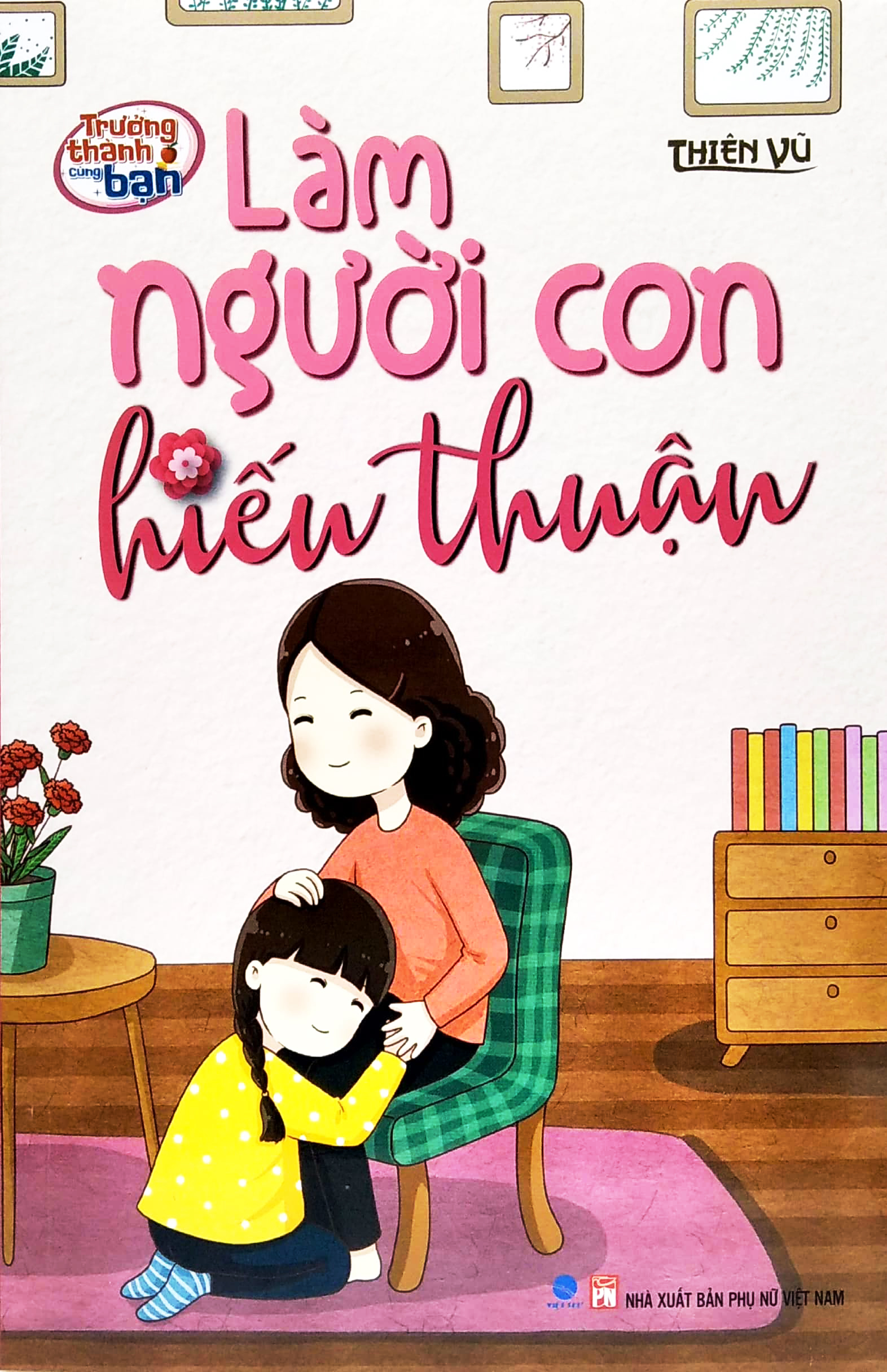 Trưởng Thành Cùng Bạn - Làm Người Con Hiếu Thuận PDF đọc ebook online, epub online, nghe sách nói audio miễn phí.