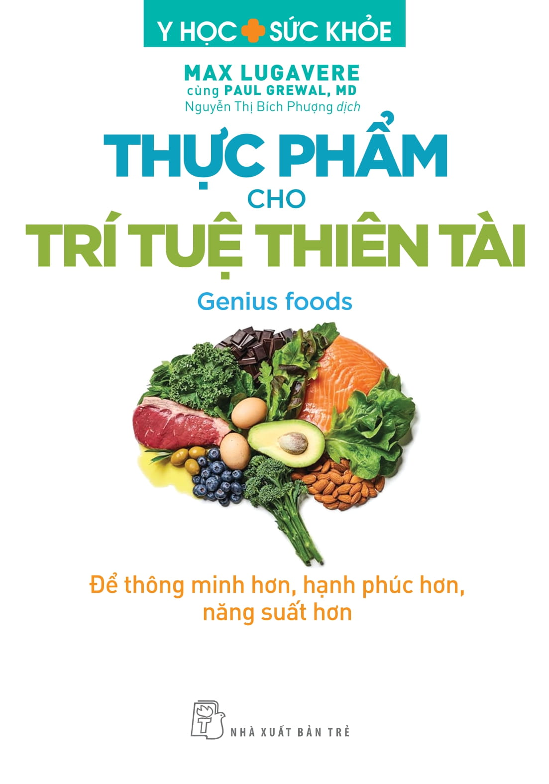 Y Học Và Sức Khoẻ - Thực Phẩm Cho Trí Tuệ Thiên Tài - Để Thông Minh Hơn, Hạnh Phúc Hơn, Năng Suất Hơn PDF Y Học Và Sức Khoẻ - Thực Phẩm Cho Trí Tuệ Thiên Tài - Để Thông Minh Hơn, Hạnh Phúc Hơn, Năng Suất Hơn PDF