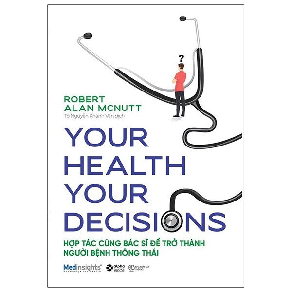 Your Health Your Decision - Hợp Tác Cùng Bác Sĩ Để Trở Thành Người Bệnh Thông Thái PDF Your Health Your Decision - Hợp Tác Cùng Bác Sĩ Để Trở Thành Người Bệnh Thông Thái PDF